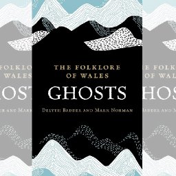 review-the-folklore-of-wales-ghosts-by-delyth-badder-and-mark-norman