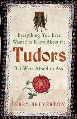 Everything You Ever Wanted to Know About the Tudors but were Afraid to Ask