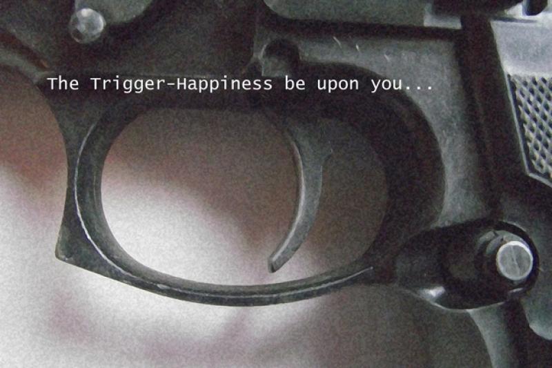 The Trigger Happiness be upon you.jpg