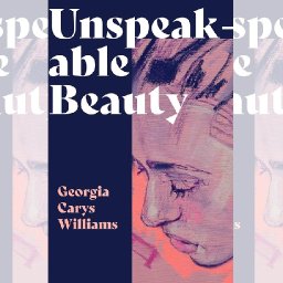 book-extract-unspeakable-beauty-by-georgia-carys-williams